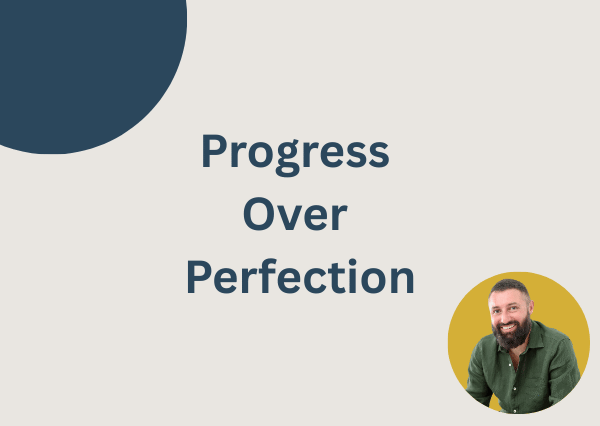 Progress Over Perfection