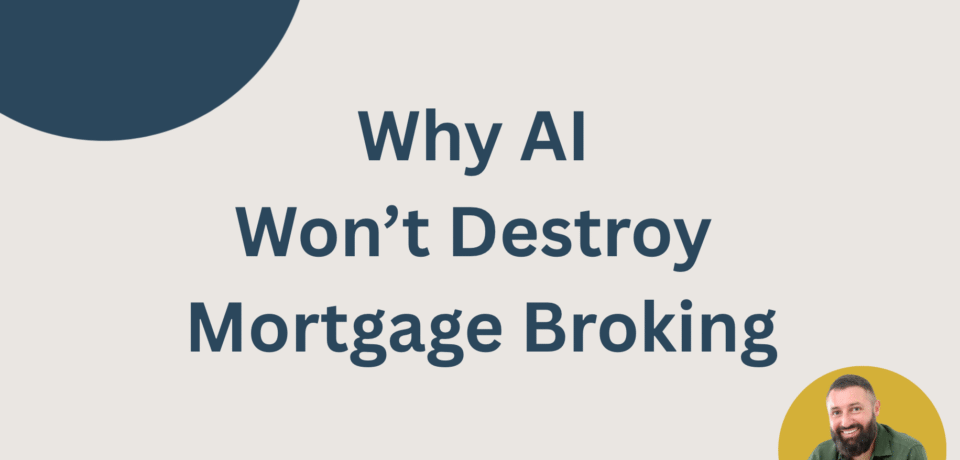 Why AI Won’t Destroy Mortgage Broking