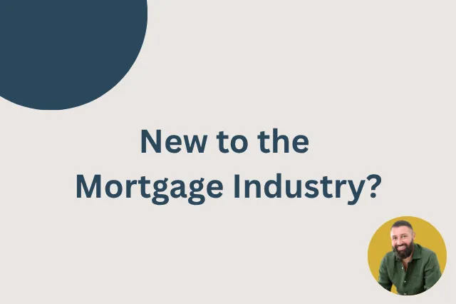 new to the mortgage industry