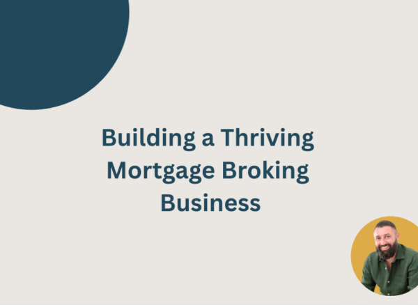 Building a Thriving Mortgage Broking Business