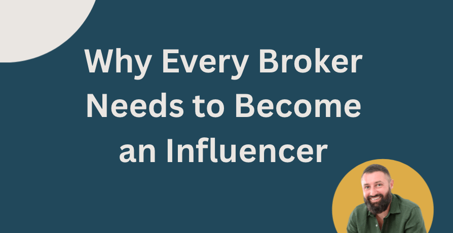 Why Every Broker Needs to Become an Influencer (And How to Actually Convert Once You Are)