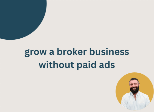 grow a broker business without paid ads