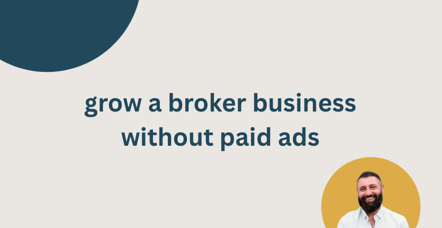 grow a broker business without paid ads