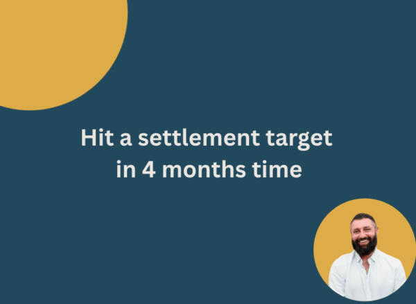 hit a settlement target in 4 months time