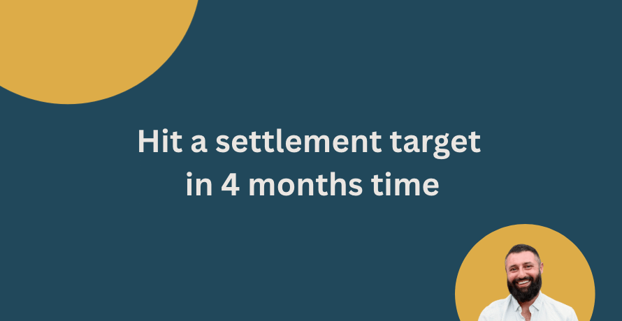 hit a settlement target in 4 months time