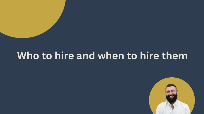who to hire and when to hire them
