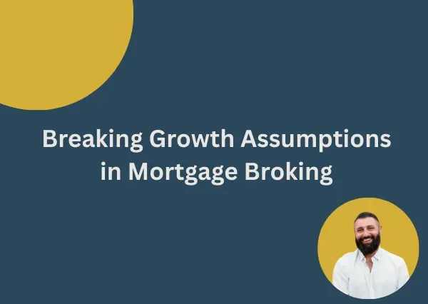 Breaking Growth Assumptions in Mortgage Broking