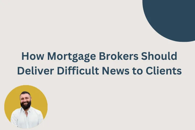 How Mortgage Brokers Should Deliver Difficult News to Clients