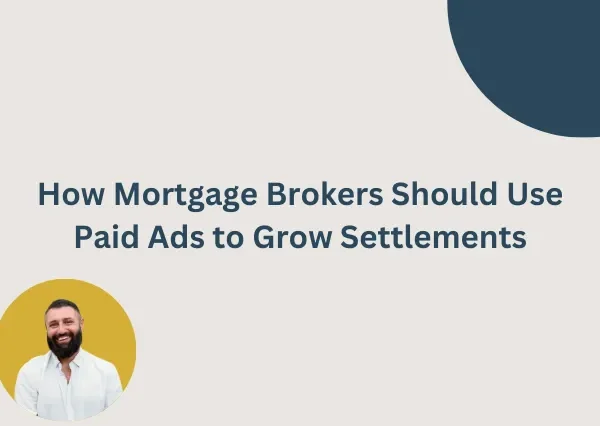 How Mortgage Brokers Should Use Paid Ads to Grow Settlements