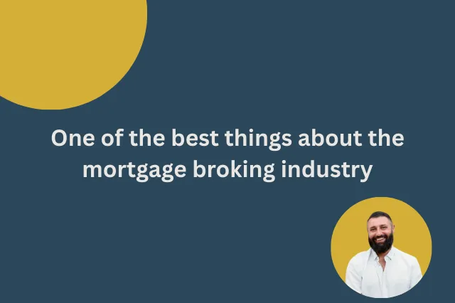 One of the best things about the mortgage broking industry