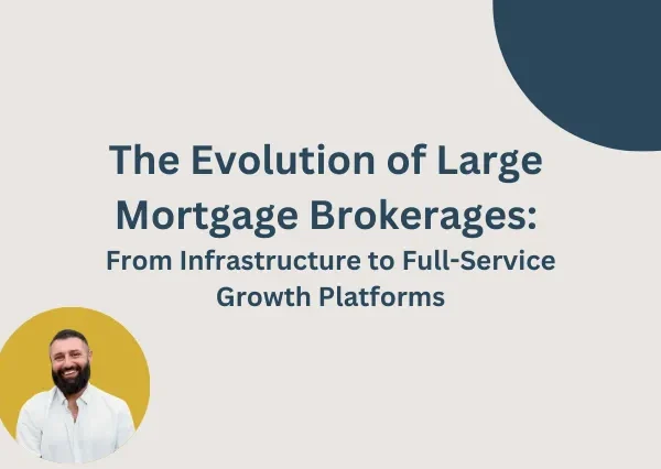 The Evolution of Large Mortgage Brokerages- From Infrastructure to Full-Service Growth Platforms