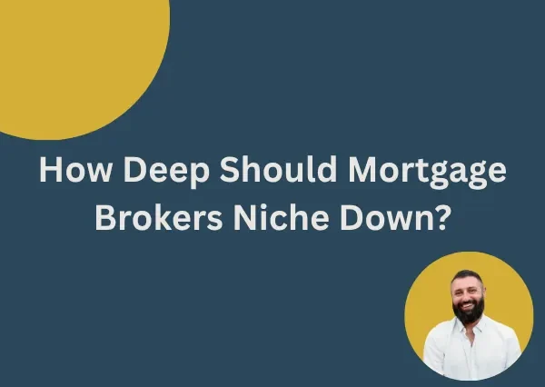 How Deep Should Mortgage Brokers Niche Down?