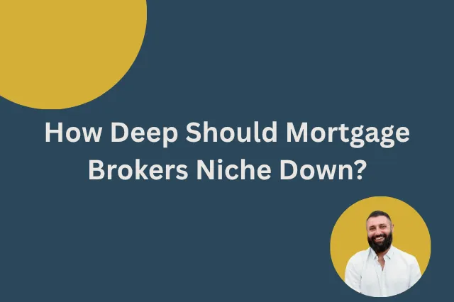 How Deep Should Mortgage Brokers Niche Down?