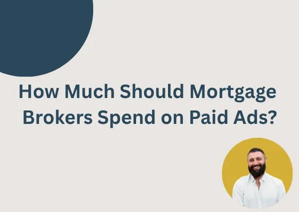 How Much Should Mortgage Brokers Spend on Paid Ads?