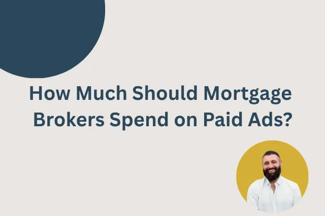 How Much Should Mortgage Brokers Spend on Paid Ads?