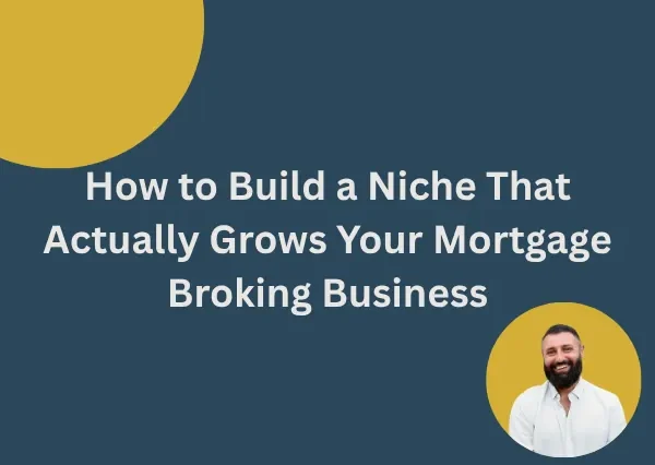 How to Build a Niche That Actually Grows Your Mortgage Broking Business