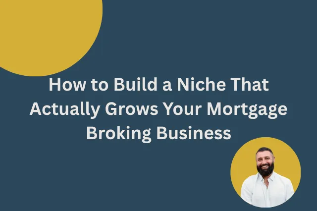 How to Build a Niche That Actually Grows Your Mortgage Broking Business