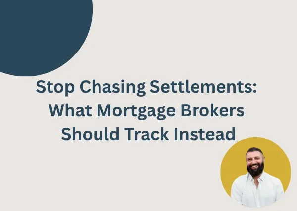 Stop Chasing Settlements: What Mortgage Brokers Should Track Instead