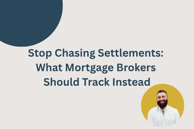 Stop Chasing Settlements: What Mortgage Brokers Should Track Instead