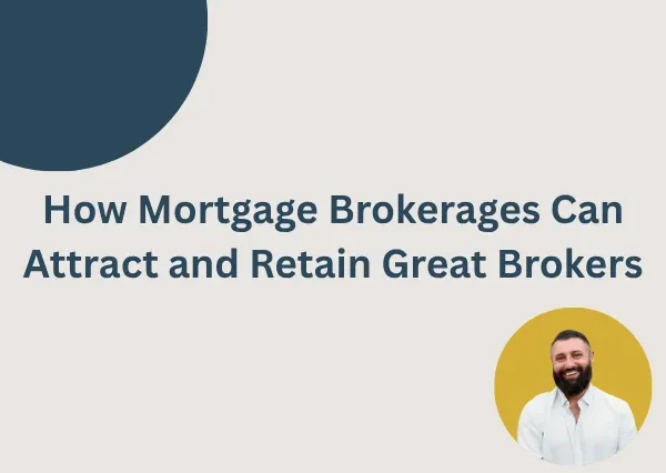 How Mortgage Brokerages Can Attract and Retain Great Brokers